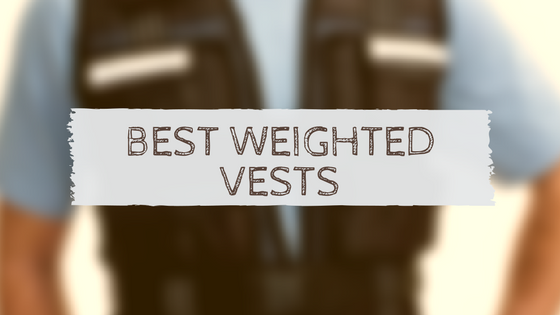 Best Weighted Vests 2018